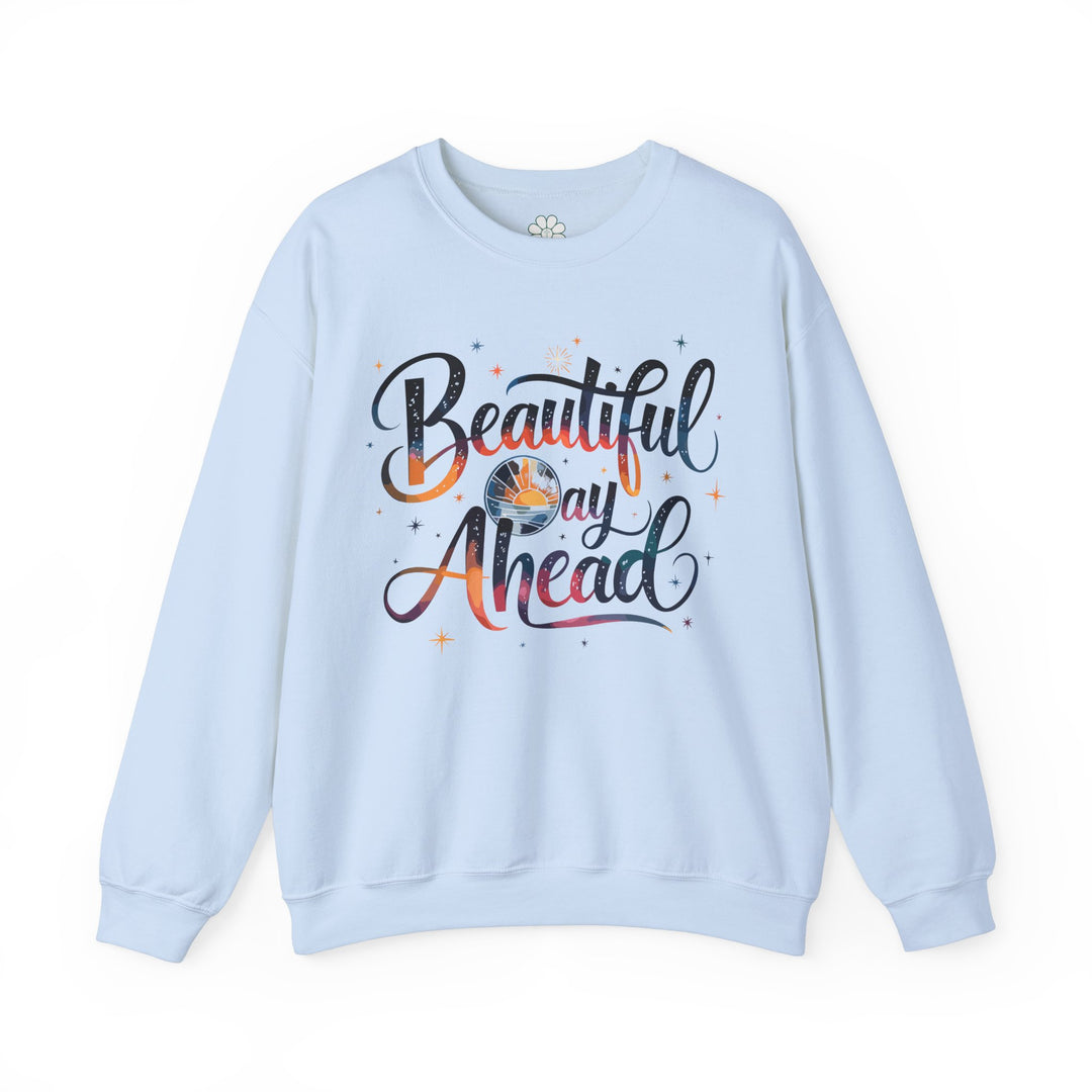 Beautiful Day Ahead Sweatshirt, Mental Health Shirt (S-3XL)