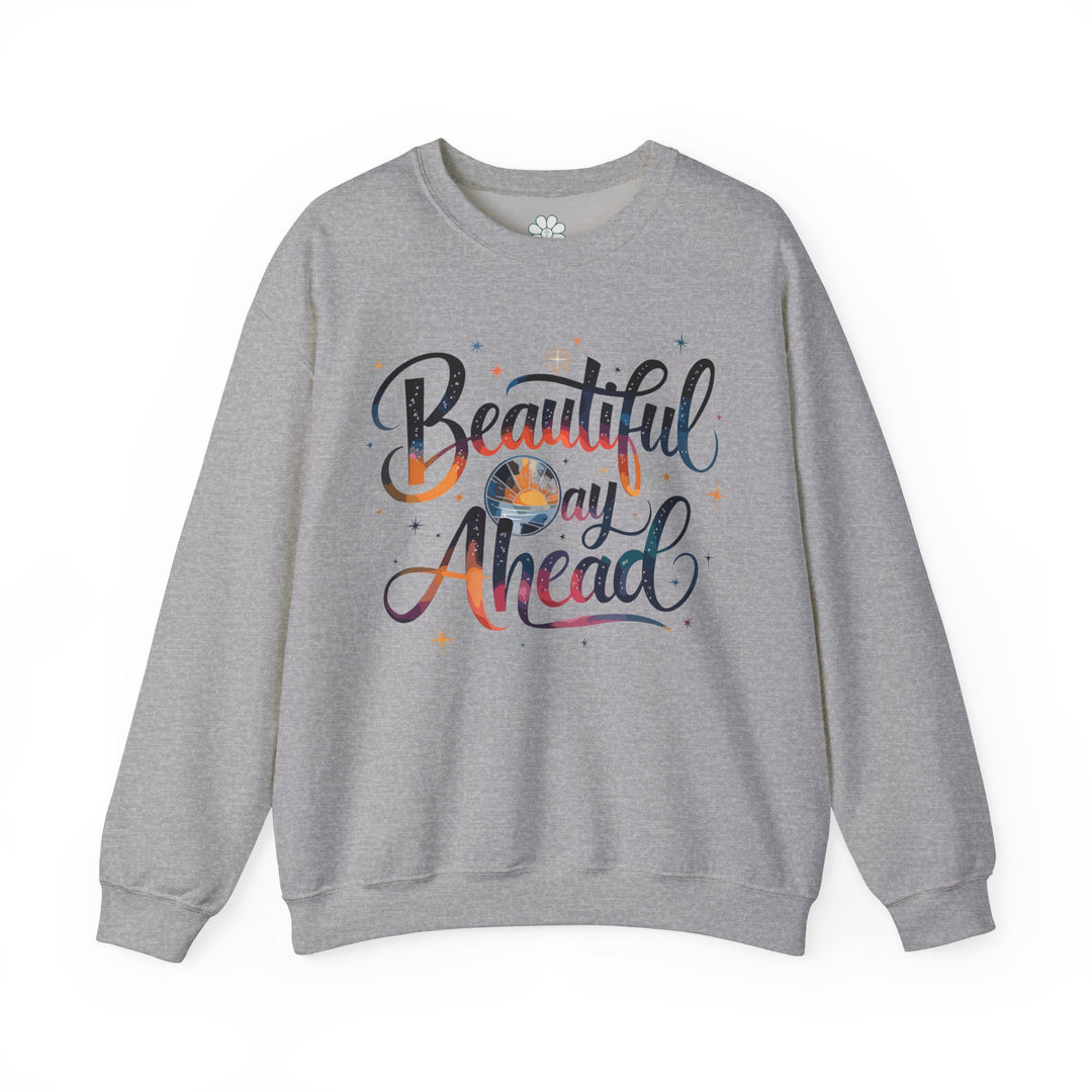 Beautiful Day Ahead Sweatshirt, Mental Health Shirt (S-3XL)